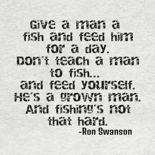 Ron Swanson - Teach a man to fish! by ericsj11